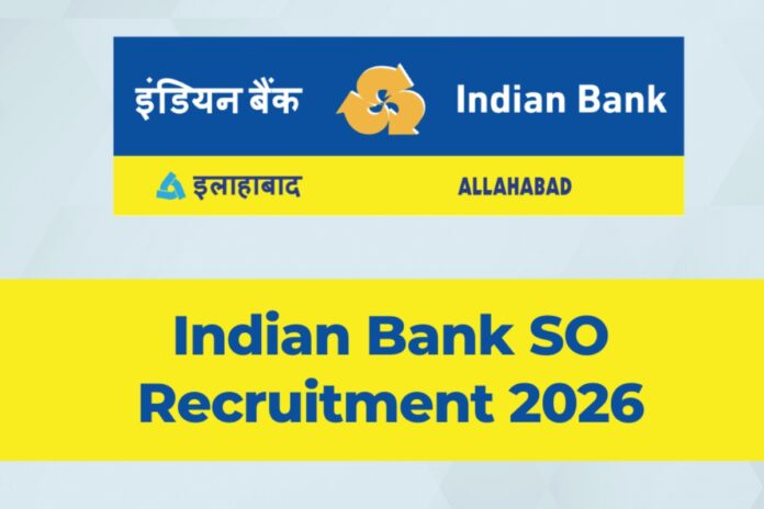 Indian Bank SO Vacancy 2026: बैंक जॉब की है तलाश, इंडियन बैंक में बंपर वैकेंसी, ऐसे करें अप्लाई